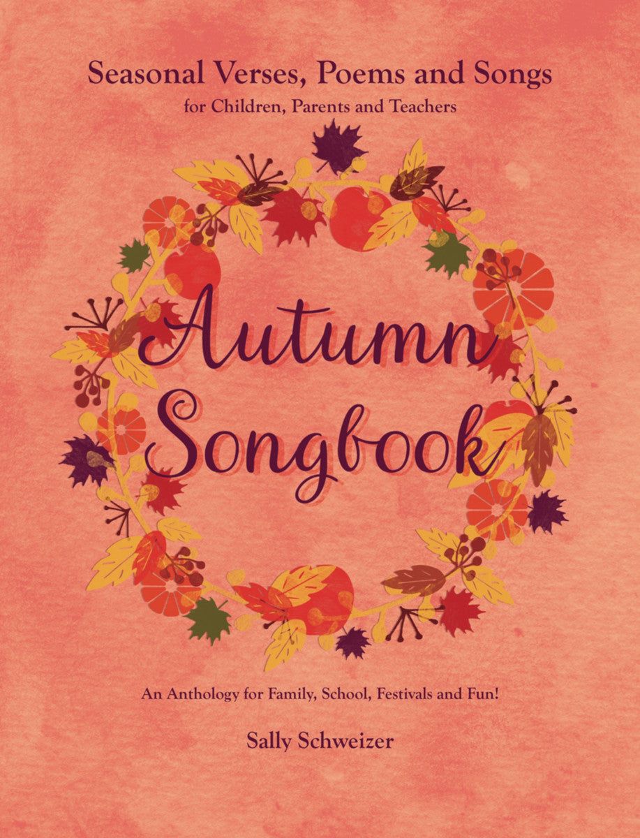 Autumn Songbook: Seasonal Verses, Poems and Songs for Children, Parents and Teachers: An Anthology for Family, School, Festivals and Fun!
