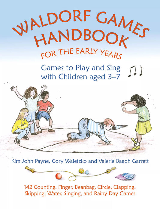 Waldorf Games Handbook For The Early Years  Games to Play and Sing with Children aged 3-7