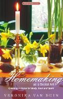 Homemaking as a Social Art : Creating a Home for Body, Soul and Spirit